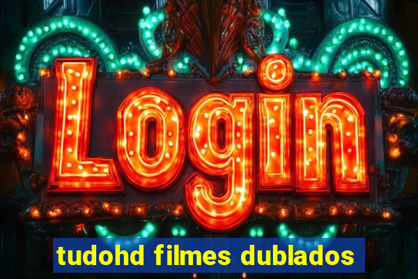 tudohd filmes dublados